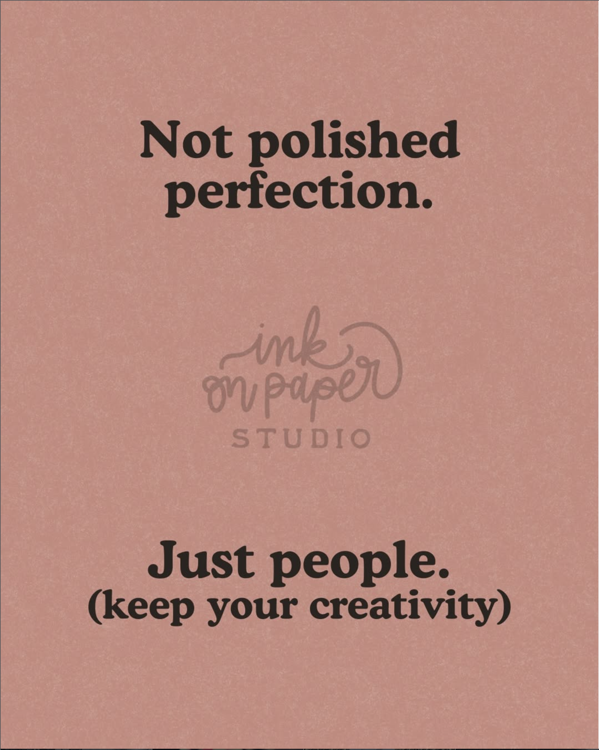 Pink textured poster reading 'Not polished perfection.' with 'Just people' at the bottom.