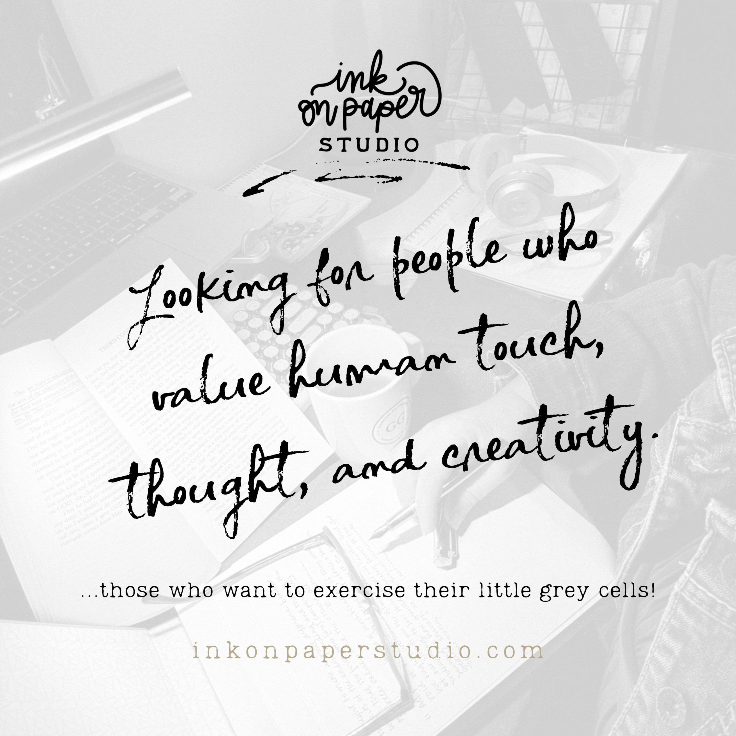 Grayscale desk scene with handwritten text 'ink on paper studio' and 'looking for people...' over a cluttered workspace (laptop, headphones, papers).